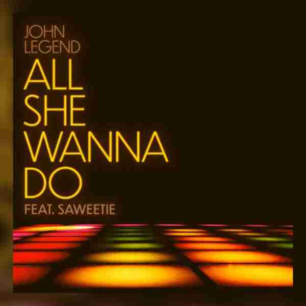 John Legend ft. Saweetie – All She Wanna Do