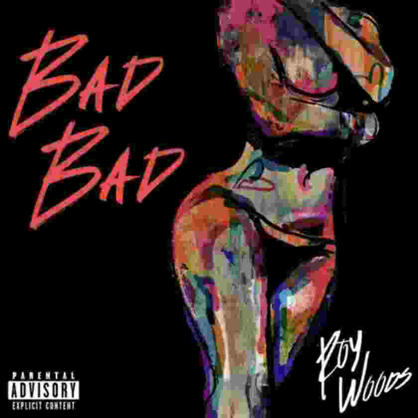 Roy Woods – Bad Bad